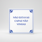 Azulejo Frase "NÃO ESTAVAS CAPAZ NÃO VINHAS"