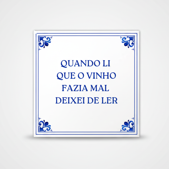 Azulejo Frases, Quando li que o vinho fazia mal deixei de ler
