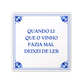 Azulejo Frase "Quando li  que o vinho fazia mal  deixei de ler"