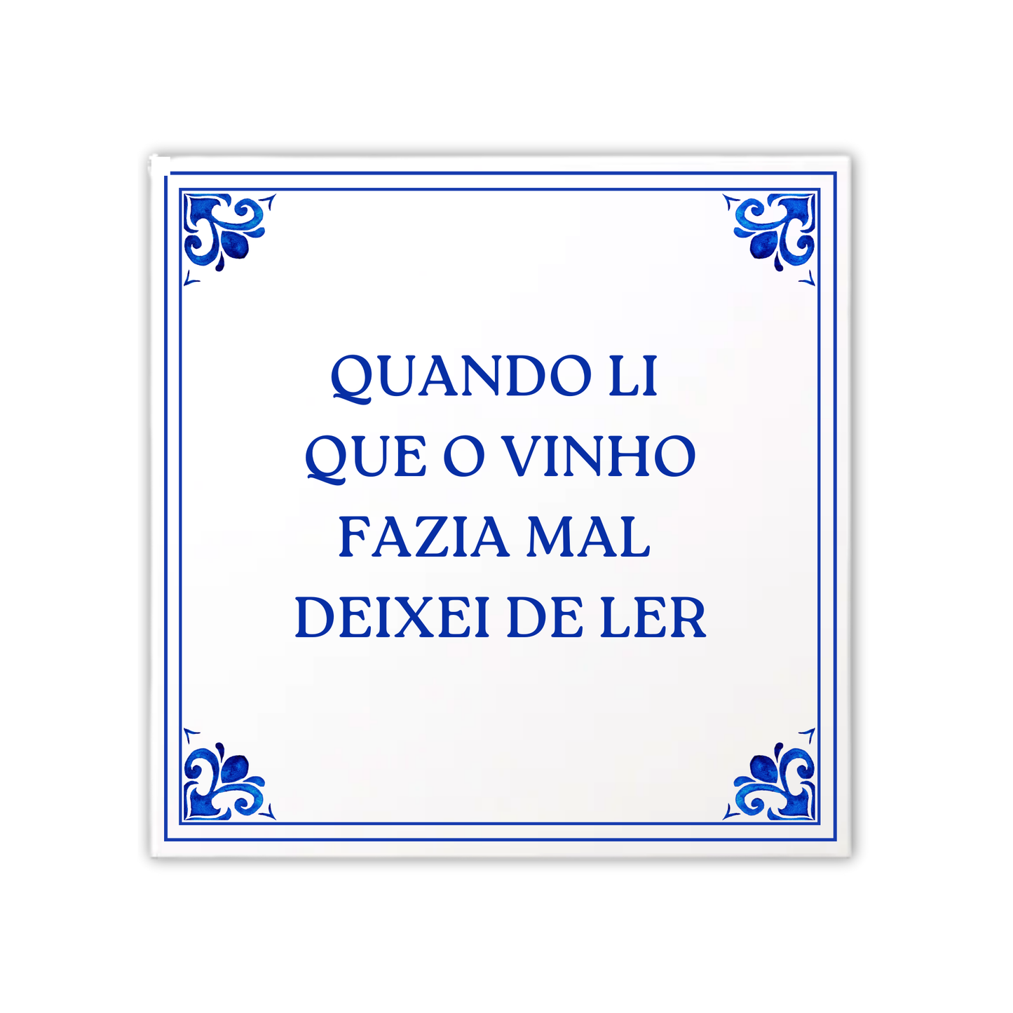 Azulejo Frase "Quando li  que o vinho fazia mal  deixei de ler"