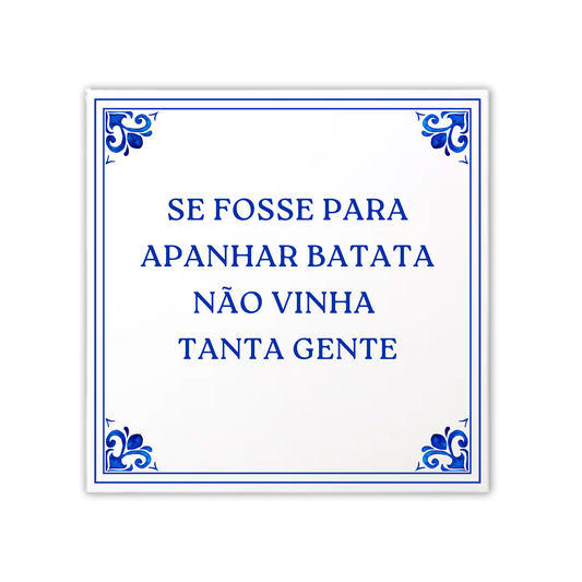 Azulejo Frase "Se fosse para apanhar Batata não vinha tanta gente"