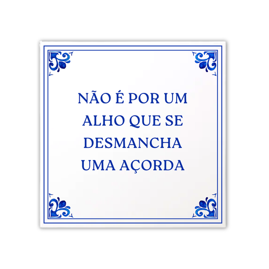 Azulejo Frase "Não e por um alho que se desmancha uma açorda"