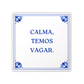 Azulejo Frase "Calma, temos vagar"